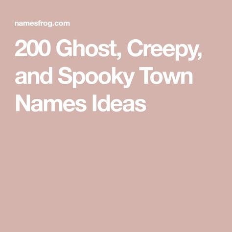 200 Ghost, Creepy, and Spooky Town Names Ideas Town Names Ideas, Town Name Generator, Creepy Town, Cool Fantasy Names, Business Name Generator, Christian Names, Fantasy Names, Spooky Town, Town Names