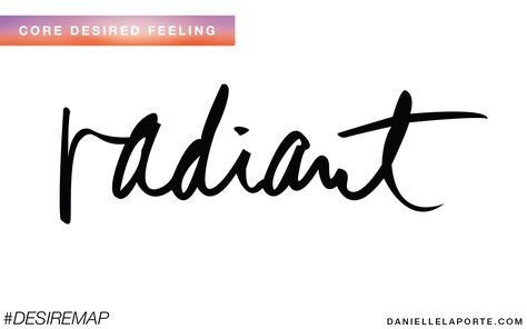 Core Desired Feeling - Radiant. What is your CDF? What does Radiant mean to you? Get more: http://www.daniellelaporte.com/cdf/ Desire Mapping, Desire Map, Danielle Laporte, The Desire Map, My Core, Spiritual Love, Divine Feminine, Book Of Life, Words Quotes