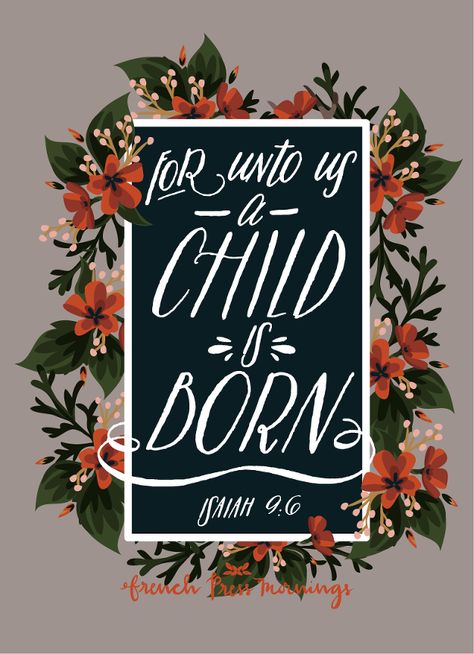 French Press Mornings - Isaiah 9:6 - "For unto us a child is born" For Unto Us A Child Is Born, Christian Christmas Wallpaper, French Press Mornings, Message Bible, Christmas Bible Verses, Happy Birthday Jesus, A Child Is Born, Christian Christmas, Merry Little Christmas