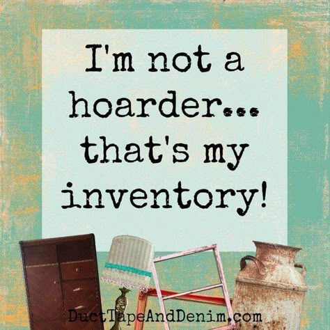 Antiquing Quotes, Funny Retail Quotes, Junking Quotes, Thrifting Quotes, Antique Quotes, Sewing Quotes, Vintage Quotes, Antique Booth Ideas, Creativity Quotes