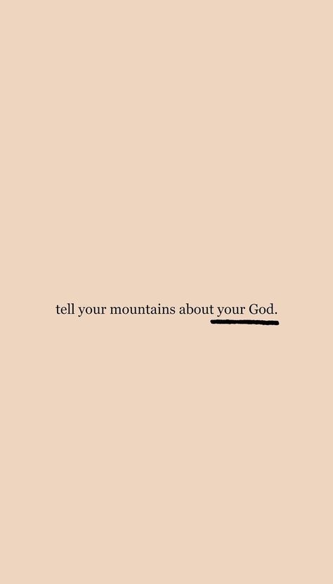 Gods Image Of You, Quotes About Having Faith In God, Tell Your Mountains About Your God, God Is With You Wallpaper, I Talk To God About You, Tell Your Mountain About Your God, You Can Do This Wallpaper, All My Life You Have Been Faithful, Talk To God Quotes