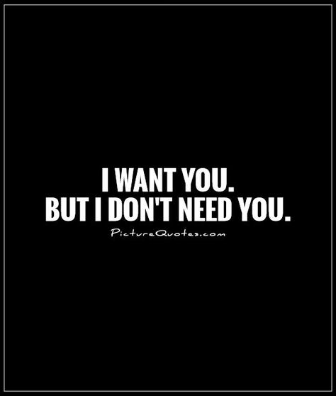 I Want You Quotes, I Needed You Quotes, Needing You Quotes, Want You Quotes, Long Love Quotes, Need Quotes, Dont Need You, I Dont Need You, Happy Thanksgiving Quotes