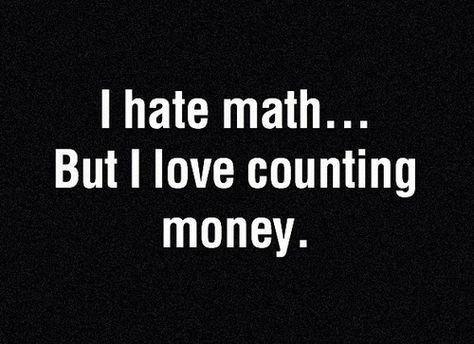 Math Aesthetic, Hate Math, Life Tumblr, I Hate Math, Counting Money, Swag Quotes, Tumblr Quotes, Guys Be Like, Money Quotes