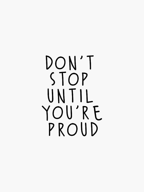 Dont Stop Until Your Proud Wallpaper, Don't Stop Until You Are Proud, Dont Stop Until Your Proud, White Quotes Aesthetic, White Aesthetic Quotes, Quotes White Background, Removable Wall Art, Dont Stop, Creative Home Decor