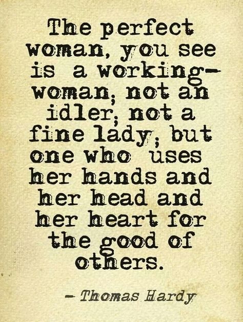 The perfect woman. Girl Quote, Inspiration For Women, Thomas Hardy, Quotes Thoughts, Women Entrepreneurs, About Women, Dream Girl, E Card, Working Woman