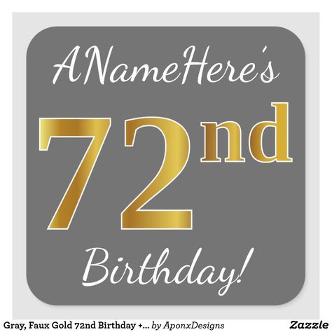 Gray, Faux Gold 72nd Birthday + Custom Name Square Sticker 72nd Birthday, 72 Birthday, Script Text, Birthday Stickers, Two Year Olds, Birthday Greeting, Create Custom Stickers, Cal Logo, Free Paper