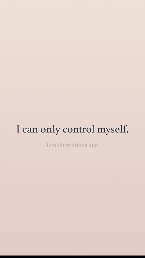 I can only control myself. From the I am app: https://iamaffirmations.app/download I Can Only Control Myself, I Am In Control Of My Life, Pouring Into Myself, I Am In Control, Coach Quotes, Because I Can, Vision Boards, 2025 Vision, 2024 Vision