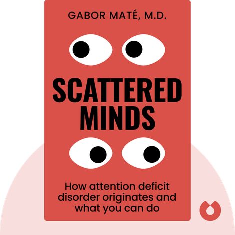 Scattered Minds Summary of Key Ideas and Review | Gabor Maté - Blinkist Scattered Minds, Never Split The Difference, 5 Am Club, Nutrition Careers, Chris Voss, Jared Diamond, Gabor Mate, Am Club, Key Ideas