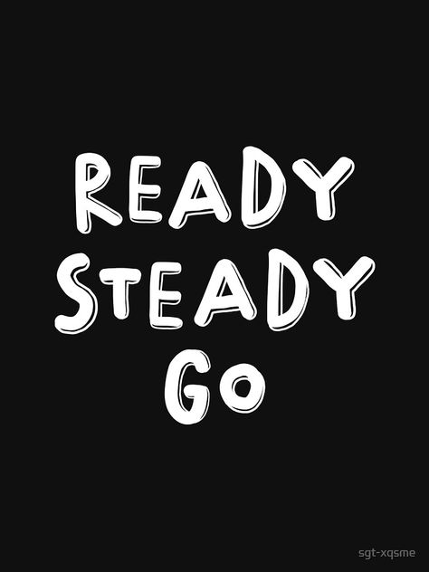 "Ready Steady go Word Art Typography Text Camping Adventure Outdoor" Active T-Shirt by sgt-xqsme | Redbubble Ready Steady Go, Word Art Typography, Go For It Quotes, Camping Adventure, Art Typography, Feature Light, Word Art, Sell Your Art, Outdoor Activities