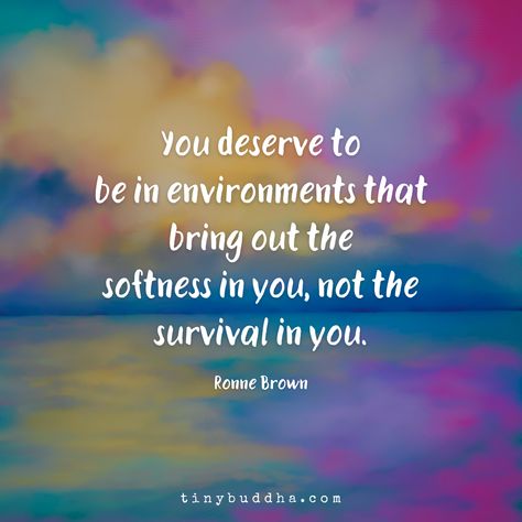 Environments That Bring Out the Softness in You - Tiny Buddha Fb Quote, Tiny Buddha, Daily Wisdom, 10th Quotes, If You Love Someone, Emotional Health, I Smile, Positive Thoughts, Meaningful Quotes