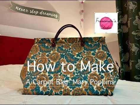 How to make Mary Poppins Carpet Bag - YouTube Mary Poppins Carpet Bag, Mary Poppins Bag, Poppins Bag, Make Tutorial, Never Stop Dreaming, Carpet Bag, Diy Carpet, Mary Poppins, Bags Tutorial