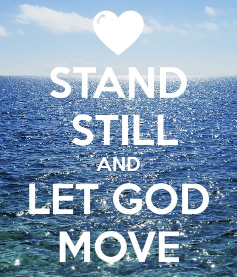 Stand still and let God move Stand Still Quotes, God Is On The Move, God Moves Mountains, Stand Still Stay Silent, Moving Mountains, Stay Silent, Christ Quotes, Let God, Move Mountains