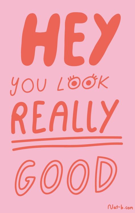 HEY - you look really good :) You Look Good Wallpaper, You Look Good Quotes, Compliments Aesthetic, Hey Babe, Happy Words, Visual Statements, Change Quotes, Happy Thursday, Happy Thoughts