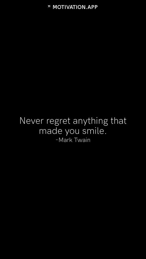 Never regret anything that made you smile. -Mark Twain From the Motivation app: https://motivation.app Never Regret Anything That Made You Smile, Never Regret Anything, Motivation App, Make Smile, Never Regret, Mark Twain, Love Can, You Smile, Make You Smile