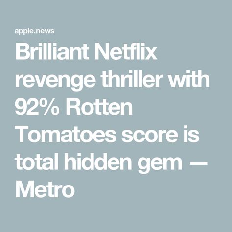 Brilliant Netflix revenge thriller with 92% Rotten Tomatoes score is total hidden gem — Metro Rotten Tomatoes, Best Kept Secret, Hidden Gem, Apple News, Revenge, Tomatoes, Film