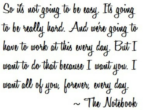 Its not going to be easy  -the notebook The Notebook Quotes, After All These Years, Work Harder, The Notebook, Someecards, Quotable Quotes, Movie Quotes, Cute Quotes, Great Quotes