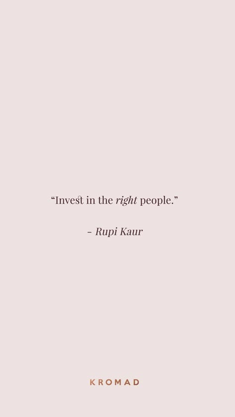 Invest in the right people - Rupi Kaur Quote | #Motivational #Quotes Inspirational Quotes | Life Quotes | Quotes to Live By Classy Woman Quotes, Dear Myself, Rupi Kaur Quotes, Classy Women Quotes, Quotes To Start Your Day, Beachbody Coaching, Invisible Crown, Favourite Quote, Dream Bigger