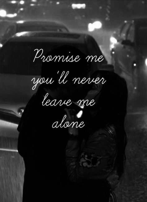 Promise me you will never leave me alone love love quotes quotes black and white kiss quote rain couple love quote Never Leave Me Quotes, Leave Me Quotes, Quotes About Being In Love, Dont Leave Me Quotes, You Left Me Quotes, Past Love Quotes, Need A Hug Quotes, Kiss Quote, Captions For Instagram Love