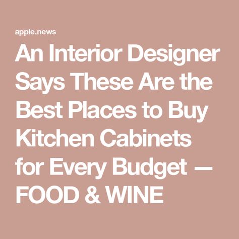 An Interior Designer Says These Are the Best Places to Buy Kitchen Cabinets for Every Budget — FOOD & WINE Kitchen Renovate, Buy Kitchen Cabinets, Budget Food, Free Kitchen Design, Update Cabinets, New Kitchen Cabinets, Cabinetry Design, High Quality Kitchen, Hampton Bay