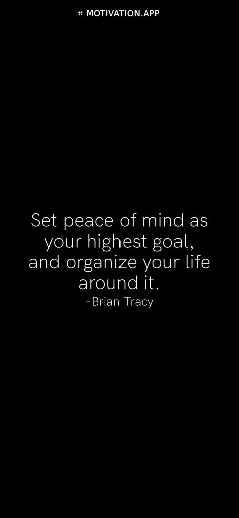 Set Peace Of Mind As Your Highest Goal, Brian Tracy Goals, Brian Tracy Quotes, Motivation App, Brian Tracy, Organize Your Life, Self Love Quotes, Self Improvement Tips, Finding Joy