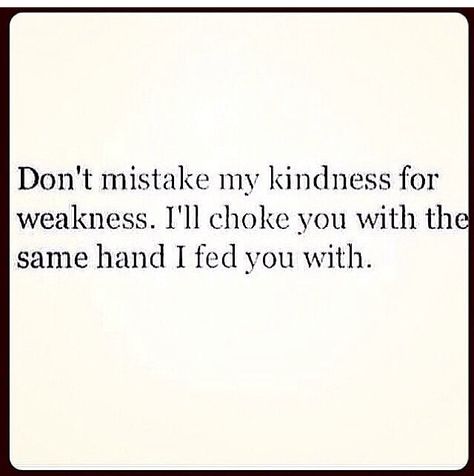 Mistake My Kindness For Weakness, Don't Mistake My Kindness For Weakness, Kindness Mistaken For Weakness, Don’t Take My Kindness For Granted, Don’t Ever Mistake My Kindness For Weakness, Underestimate Me, Magic Quotes, Quotes About Everything, Daily Affirmations