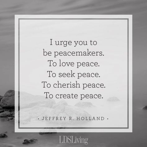 “Jesus has asked that we 'live together in love' with 'no disputations among you.' 'He that hath the spirit of contention is not of me,' He warned. Indeed, to a great degree, our relationship to Christ will be determined—or at least affected—by our relationship to each other.” ... So, “In the name of the Prince of Peace, be peacemakers—love peace, seek peace, create peace, cherish peace.” lds.org/general-conference/2018/10/the-ministry-of-reconciliation Holland Quotes, General Conference Quotes, Gospel Quotes, Conference Quotes, Seek Peace, Uplifting Thoughts, Church Quotes, Spiritual Thoughts, Saint Quotes