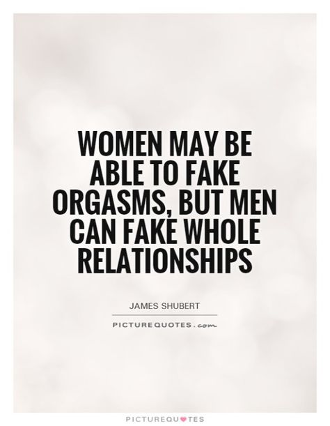 So can women. But why would a woman fake orgasms AND entire relationships, too? Fake Men Quotes, Fake Relationship Quotes, Daily Inspirational Quotes, Fake Relationship, Moving On Quotes, Postive Life Quotes, Quotes Of The Day, Image Description, Actor Picture