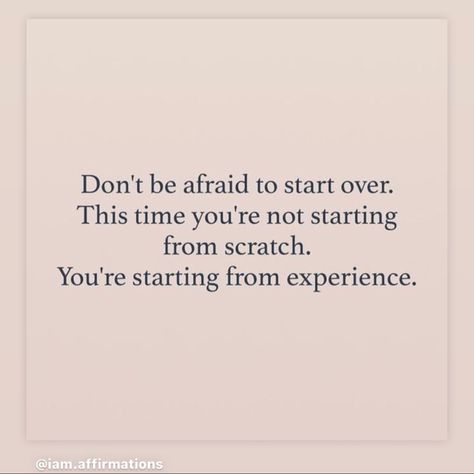 Don't be afraid to start over. This time you're not starting from scratch. You're starting from experience. You Can Always Start Over, Scared To Start Over Quotes, Dont Be Scared To Start Over Quotes, What Doesn't Break You Makes You Stronger, Don’t Stay Where You’re Not Wanted, It’s Never Too Late To Start Again, Starting Over Quotes, Experience Quotes, School Routine