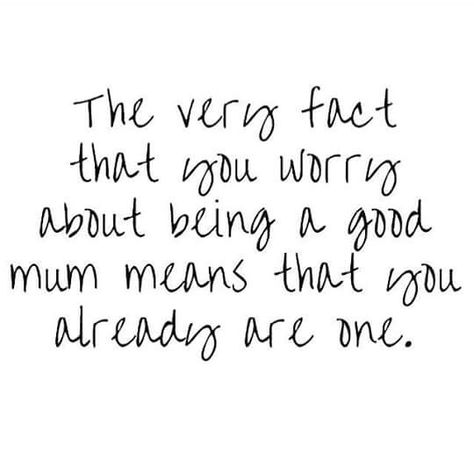 The very fact that you worry about being a good mum means that you already are one.. Quotes Best Mum Quotes, Mum Memes, Good Mum, Worry Quotes, Mum Quotes, Support Quotes, Words To Live By Quotes, Mom Life Quotes, Quotes About Motherhood