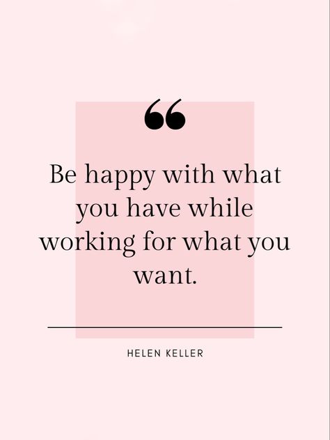 Be happy with what you have while working for what you want Be Happy With What You Have While, Work For What You Want, Work For What You Want Quotes, Want Quotes, Month Challenge, Pep Talk, Simple Phone Wallpapers, Helen Keller, Pep Talks