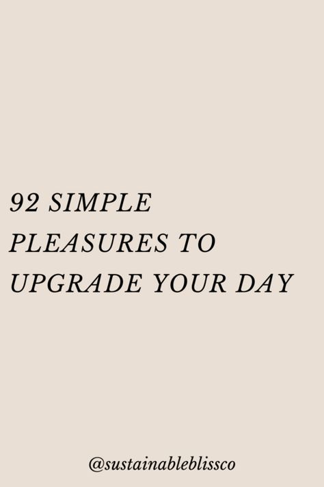 We’ve curated a list of 92 ideas for simple pleasures you can use to upgrade your happiness. These are not big things, rather they are moments often overlooked, but with a little mindfulness and intention, they can drastically transform your daily life. Big Things, Intentional Living, Slow Living, Simple Pleasures, Daily Life, Self Care, Sustainability, Mindfulness, In This Moment