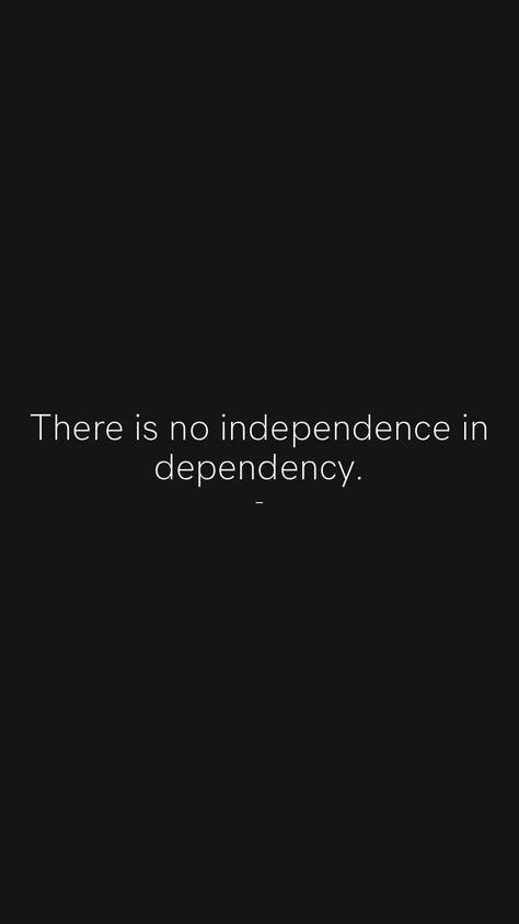 There is no independence in dependency. - From the Motivation app: https://motivation.app/download #quote #quotes Independence Quotes Life, Self Independence Quotes, Self Dependent Quotes, Hyper Independence Quotes, Quotes About Independence, Quotes On Independence, Dependent Quotes, Indecisive Quotes, Independance Quotes