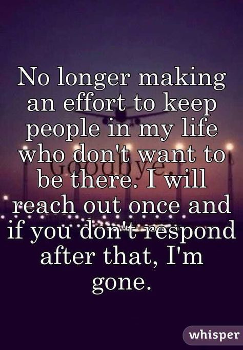 I reach out many times. After that, I'm done. "No longer making an effort to keep people in my life who don't want to be there. I will reach out once and if you don't respond after that, I'm gone." Humor Life Quotes, Humor Life, Effort Quotes, Outing Quotes, Done Quotes, Truth Quotes, Real Life Quotes, People Quotes, Wise Quotes