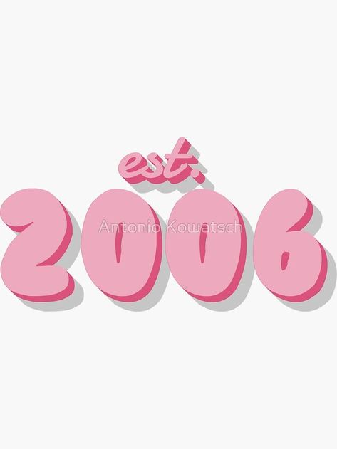 A personalized girly Sticker for people who were born in the year 2006. Est 2004 Tattoo, 2004 Wallpaper, 2004 Tattoo Ideas, 2001 Aesthetic, 2004 Birthday, 2006 Aesthetic, 2004 Tattoo, Beauty Care Design, Mobile Stickers