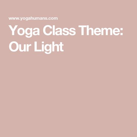 Yoga Class Theme: Our Light December Yoga Themes, Yoga Class Theme, Yoga Class Themes Ideas, Yoga Class Themes, Yoga Teacher Resources, Yoga Themes, Yoga Club, Class Theme, Yoga Teachers