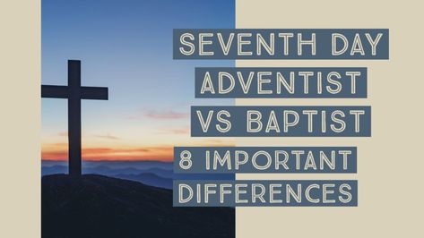 Seventh Day Adventist Vs Baptist: (8 Important Differences) Best Bible Translation, 7 Day Adventist, Jesus Second Coming, Speaking In Tongues, Seventh Day Adventist, Seven Days, Worship Service, Bible Translations, Inspirational Bible Verses