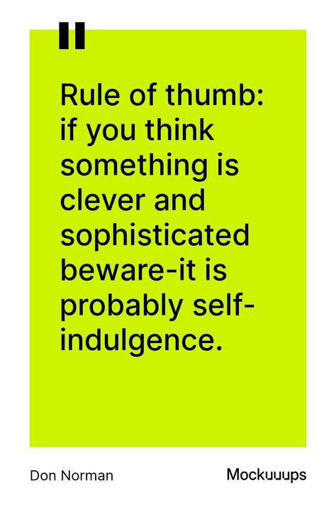 Clever design can hide self-indulgence. Keep it simple for users. #UIDesign #UXDesign #DesignThinking #DonNorman #UserExperience Rule Of Thumb, Clever Design, Design Thinking, Keep It Simple, Design Quotes, User Experience, Ux Design, Ui Design, Thinking Of You