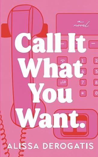 Call It What You Want: DeRogatis, Alissa: 9798356026331: Amazon.com: Books Getting Over Someone, Almost Love, Becoming A Writer, Is It Love?, Great Love Stories, The Hard Way, A Novel, Hopeless Romantic, The Scene