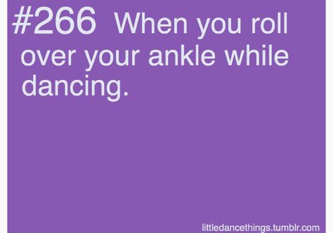 When you roll over your ankle while dancing Ballet Humor, Dancer Things, Dance Sayings, Dance Problems, Tail Bone, Dancer Quotes, Ballet Quotes, Dance Things, Dancer Problems