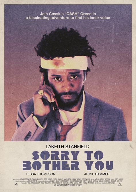 Sorry to Bother You is a 2018 American surrealist black comedy film written and directed by Boots Riley, in his directorial debut. It stars Lakeith Stanfield, Tessa Thompson, Jermaine Fowler, Omari Hardwick, Terry Crews, Patton Oswalt, David Cross, Danny Glover, Steven Yeun, and Armie Hammer. The film follows a young black telemarketer who adopts a white accent to succeed at his job. Swept into a corporate conspiracy, he must choose between profit and joining his activist friends to organize. Lakeith Stanfield, David Cross, Omari Hardwick, Nerd Aesthetic, Danny Glover, Steven Yeun, Armie Hammer, Terry Crews, Comedy Film