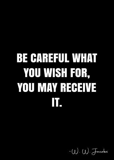 Be careful what you wish for, you may receive it. – W. W. Jacobs Quote QWOB Collection. Search for QWOB with the quote or author to find more quotes in my style… • Millions of unique designs by independent artists. Find your thing. Be Careful What You Wish For, White Quote, Yennefer Of Vengerberg, The Last Wish, Geralt Of Rivia, More Quotes, Book Aesthetics, Dorian Gray, Story Characters