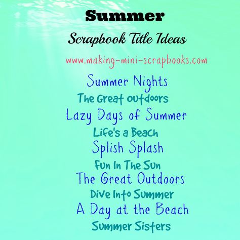 Some summer scrapbook title ideas. Scrapbook Theme Ideas List, Summer Title Ideas, Scrapbook Title Ideas, Photo Album Title Ideas, Album Title Ideas, Scrapbook Sayings, Scrapbooking Titles, Summer Scrapbook Layouts, Beach Scrapbook Layouts