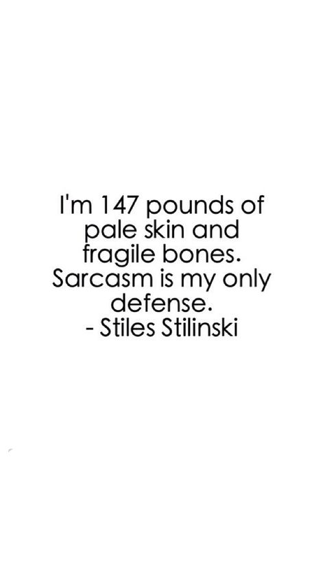 "I'm 147 pounds of pale skin and fragile bones. Sarcasm is my only defense." - #Stiles Stilinski, Teen Wolf quote. Teen Wallpaper, Teen Wolf Quotes, Teen Wolf Memes, Teen Wolf Funny, Cody Christian, Teen Wolf Dylan, Wolf Quotes, Teen Wolf Stiles, Teen Humor