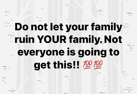 Dont Let Your Family Ruin Your Family Quotes, Gossiping Family Quotes, Family Disputes Quotes, Don’t Let Your Family Ruin Your Family, Two Faced Family Quotes, Annoying Family Quotes, Adults Acting Like Children Quotes, Family Not Seeing My Kids Quotes, Family Favoritism Quotes