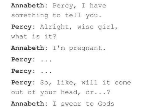 Percy's response to Annabeth beijg pregnant. Hahaha omg so funny! Since both she and her mom Athena were born that way Percy Jackson Percy, Funny Percy Jackson, How To Get Pregnant, Percy Jackson Series, Percy And Annabeth, Wise Girl, Unborn Baby, Percy Jackson Memes, Kane Chronicles