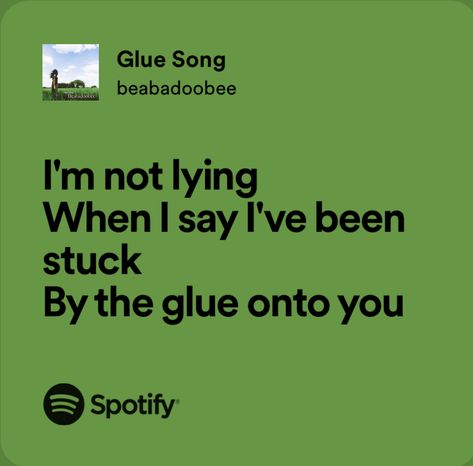 “i’m not lying when i say i’ve been stuck by the glue onto you” The Glue Song, The Glue Song Aesthetic, Glue Song Lyrics, Glue Song, Stuck With You Spotify, Glue Song Lyric, Ill Find You Lecrae Lyrics, Beabadoobee Glue Song, Glue Song Beabadoobee Lyrics