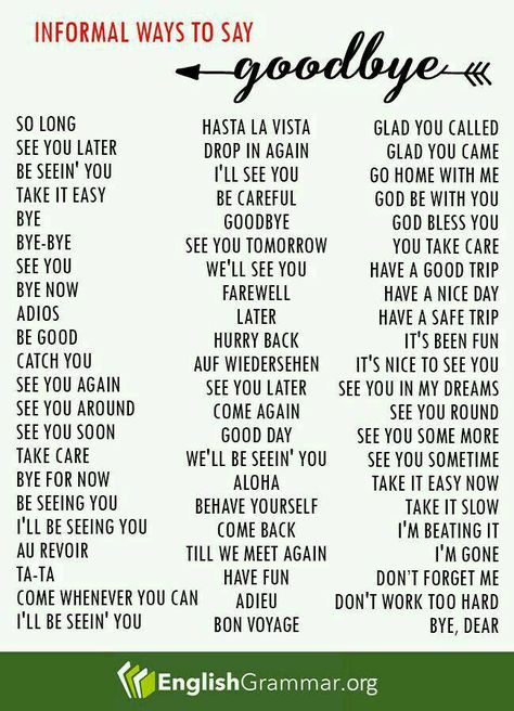 Informal Ways to Say GOODBYE So long, see you later, bye, adios, catch you, see you again, have a nice day, see you sometime, we’ll see you, be careful and etc… Follow the list for other words; Bye In Different Languages, Goodbye Synonyms, Goodbye Words, Ways To Say Goodbye, English Expressions, Vocabulary English, Sms Language, Other Ways To Say, Essay Writing Skills