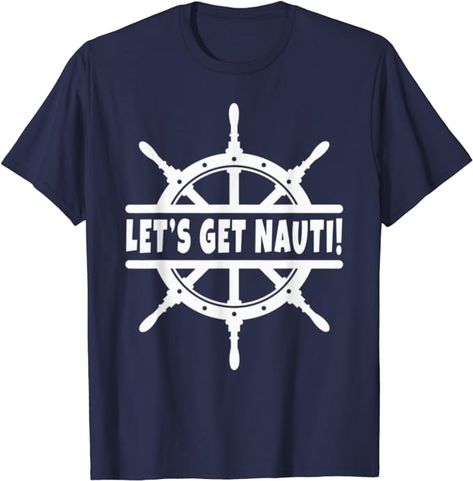 Amazon.com: Let's Get Nauti Cruise Cruising Sailing Boat Ship Wheel T-Shirt : Clothing, Shoes & Jewelry Nautical Shirt, Ship Wheel, Sailing Boat, Fashion Brands, Branded T Shirts, Shoes Jewelry, Sailing, Top Styles, Fashion Branding