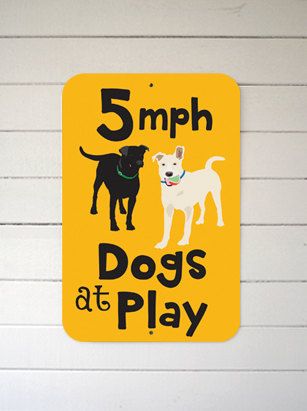 5MPH Dogs At Play - Aluminum Sign 12X18" Slow Down Sign, How To Make Signs, Dog Signs, Diy Household, Diy Signs, Street Signs, Girls Best Friend, Inspired Homes, Four Legged