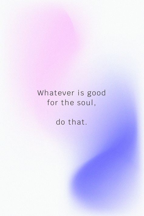 Whatever is good for the soul do that inspirational quote social media template psd | free image by rawpixel.com / nunny Quote Social Media, Aura Quotes, Vector Quotes, Good For The Soul, Quote Template, Gradient Background, Self Esteem Quotes, Sweet Words, Motivational Quote